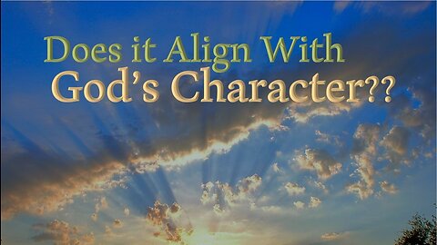 Does it Align With God's Character