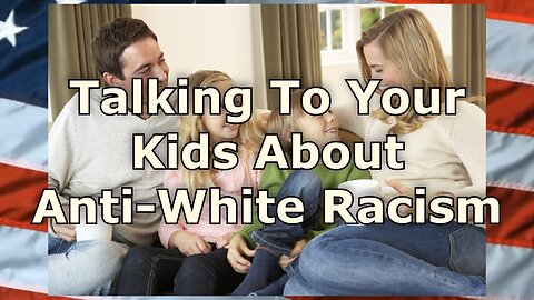 Talking To Your Kids About Anti-White Racism