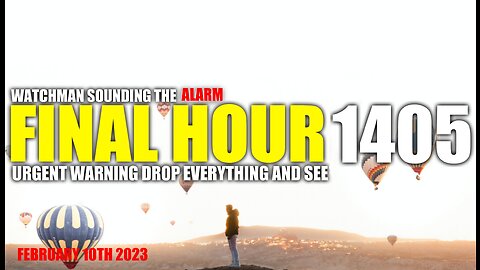 FINAL HOUR 1405 - URGENT WARNING DROP EVERYTHING AND SEE - WATCHMAN SOUNDING THE ALARM