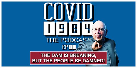THE DAM IS BREAKING, BUT THE PEOPLE BE DAMNED! COVID1984 PODCAST - EP 41. 01/28/23