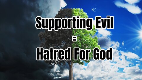 Supporting Evil = Hatred For God