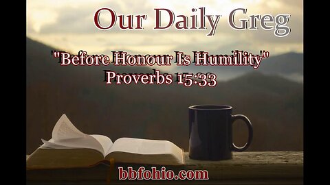 389 "Before Honour Is Humility" (Proverbs 15:33) Our Daily Greg