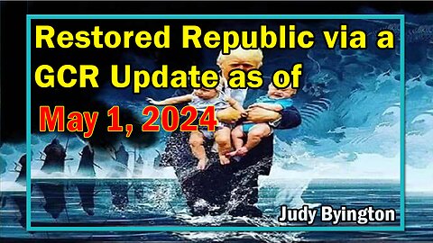 Restored Republic via a GCR Update as of May 1, 2024 - Judy Byington