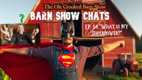 “Barn Show Chats” Ep #54 “What is MY Superpower?”