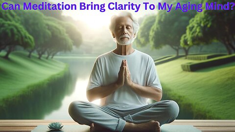 The Benefits of Meditation For Aging Mental Health