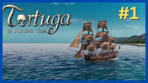 Tortuga - A Pirate’s Tale EP #1 | We Liberate a Barque & Brig | Let's Play
