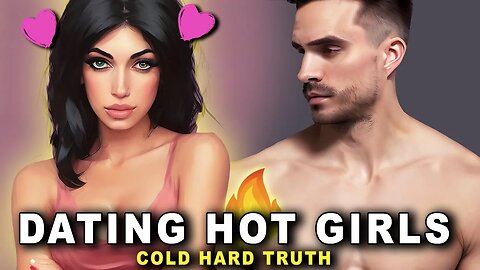 4 Cold Hard Truths When Dating HOT WOMEN.