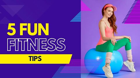 5 Fun Fitness Tips