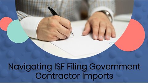 Understanding ISF Filing: Imports by Government Contractors