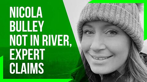 Expert claims Nicola Bulley's is definitely NOT in river