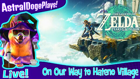 Zelda: Tears of the Kingdom ~ LIVE! - On Our Way to Hateno Village