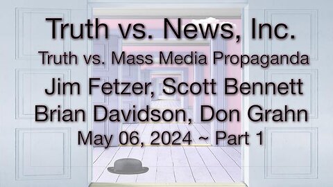 Truth vs. NEW$, Inc Part 1 (6 May 2024) with Don Grahn, Scott Bennett, and Brian Davidson