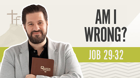 Bible Discovery, Job 29-32 | Am I Wrong - May 8, 2024