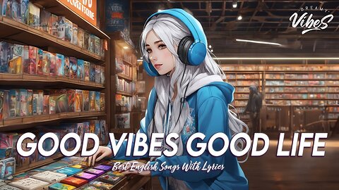 Good Vibes Good Life 🌈 Mood Chill Vibes English Chill Songs | Viral English Songs With Lyrics