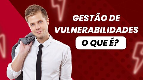 Gestão de vulnerabilidades ciclo completo para proteger seu negócio