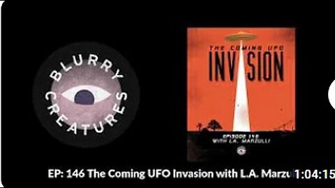 EP- 146 The Coming UFO Invasion with L.A. Marzulli - Blurry Creatures