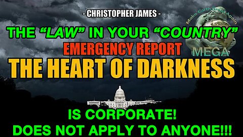 THE “LAW” IN YOUR “COUNTRY”, IS CORPORATE! DOES NOT APPLY TO ANYONE!!! -- RED ALERT REPORT: THE HEART OF DARKNESS -- CHRISTOPHER JAMES