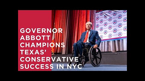 Governor Abbott Champions Texas’ Conservative Success In NYC