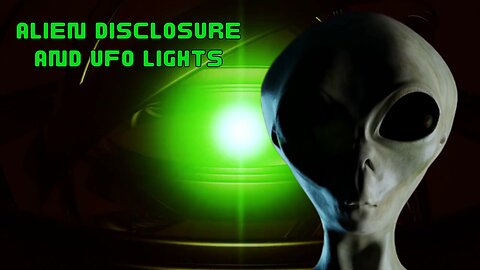 Alien Disclosure and UFO lights