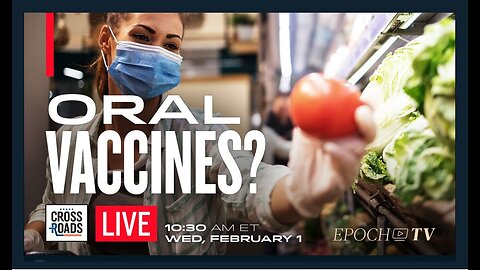 EPOCH TV | New Push for 'Oral Vaccines' to Vaccinate People Using Food