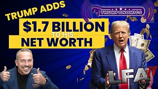 Trump Adds $1.7 Billion To His Net Worth! | TRUMPONOMICS 5.3.24 8am EST
