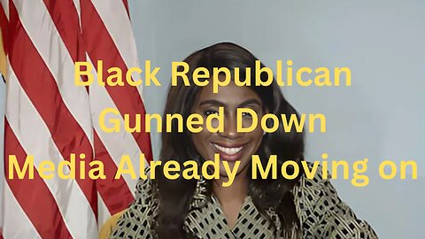 Black Republican Gunned Down, Media Already Moving On