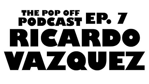 Ricardo Vazquez - Ep.7 The Pop Off Podcast