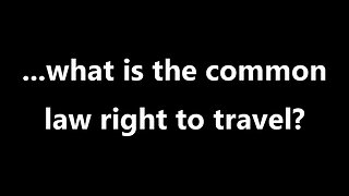 ...what is the common law right to travel?