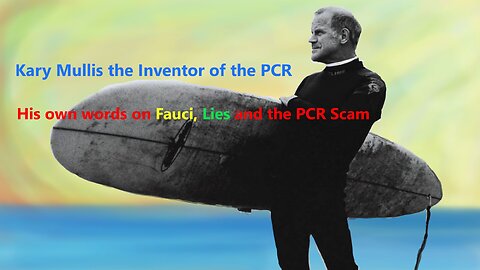 Kary Mullis's (the Inventor of the PCR Test) Own Words on Fauci, Lies and the PCR Scam.