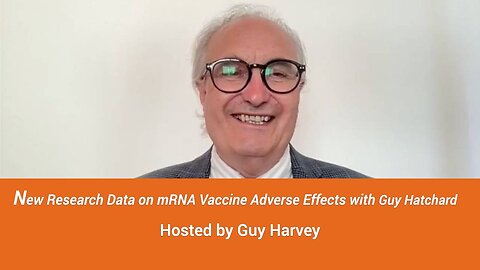 New Research on the Adverse Effects of mRNA Vaccines with Dr. Guy Hatchard