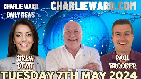 CHARLIE WARD DAILY NEWS WITH PAUL BROOKER & DREW DEMI TUESDAY 7TH MAY 2024