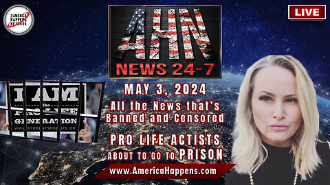 AHN News Live PRO LIFE activists going to PRISON, May 3, 2024