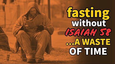 Your Fasting Is A TOTAL WASTE OF TIME WITHOUT ISAIAH 58