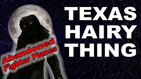 The Texas Hairy Thing - Lives Among Abandoned Planes