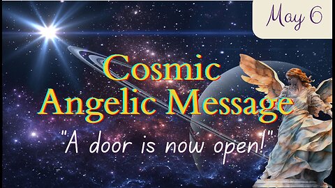 A Door is Now Open - Cosmic Angelic Message; May 6, 2024