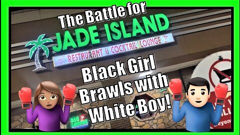 The BATTLE FOR JADE ISLAND! (Black Girl Brawls with White Boy!)