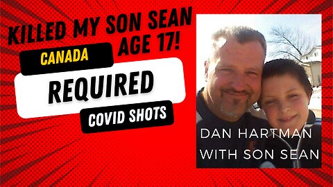 "MY SON SEAN KILLED, ONE SHOT OF PFIZER" DAN HARTMAN, CANADA