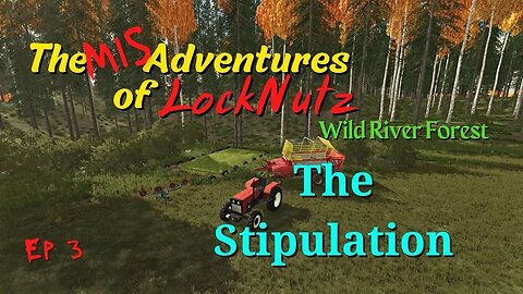 Wild River Forest / The Mis Adventures of LockNutz / The Stipulation / Ep 3 / FS22 / LockNutz