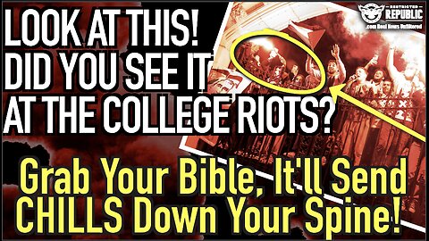 Look at This! Did You See It at The College Riots! Grab Your Bible, It's Spine Chilling!