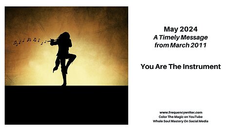 May 2024: You Are The Instrument, An Inspiring Message to Empower Soul Travelers in Ascension Times
