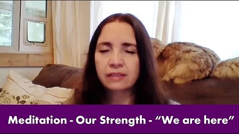 Meditation - Our Strength - We are here