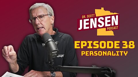The Dr. Scott Jensen Podcast Ep 38 | Personality