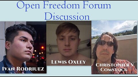 Open Freedom Forum Discussion with Ivan, Chris & Lewis