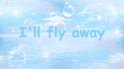 I'll Fly Away (O Glory)