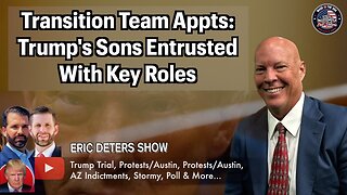 Transition Team Appointments: Trump's Sons Entrusted With Key Roles | Eric Deters Show