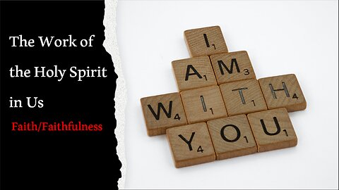 The Work of the Holy Spirit in Us - Faith (Lesson 6) 5/5/2024 from Pastor Paul Blair