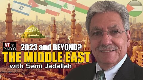 Middle East 2023 and Beyond with VT's Sami Jadallah