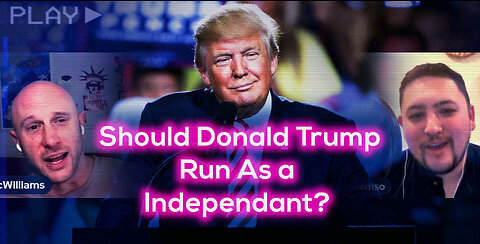 Should Donald Trump Run As a Independent?