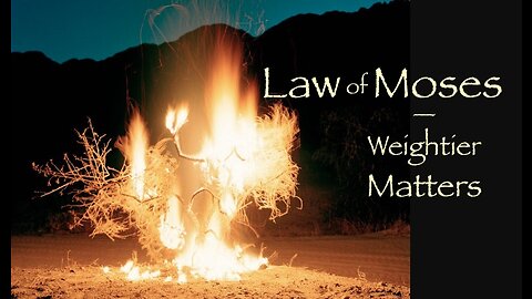 Law of Moses — The Weightier Matters