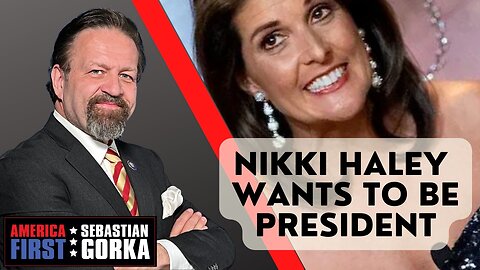 Sebastian Gorka FULL SHOW: Nikki Haley wants to be President